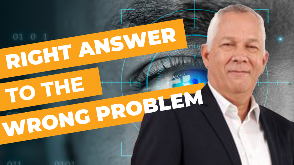 Avoiding the Right Solution to the Wrong Problem - The World is Changing David Allen