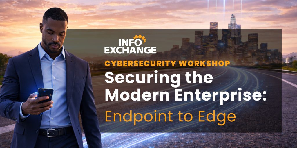 Securing the Modern Enterprise: Endpoint to edge cybersecurity workshop